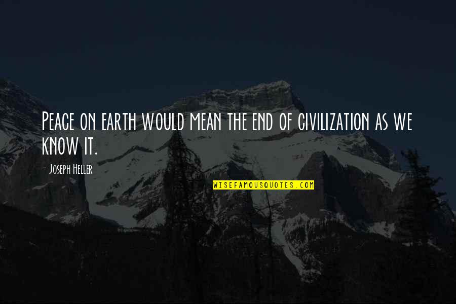 Heroes Tv Show Best Quotes By Joseph Heller: Peace on earth would mean the end of