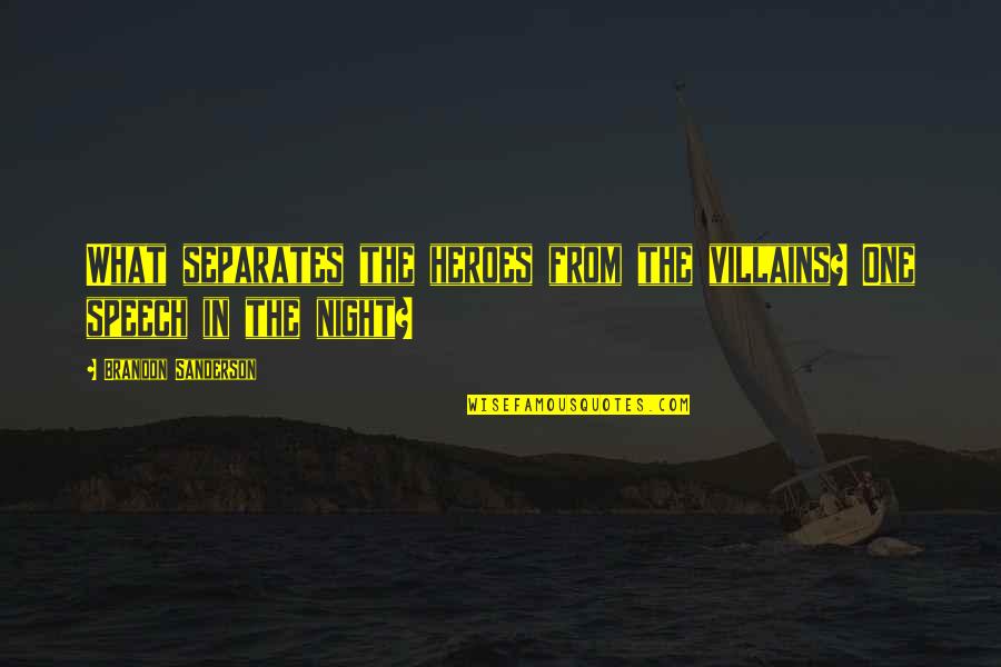 Heroes Vs Villains Quotes By Brandon Sanderson: What separates the heroes from the villains? One Heroes Vs Villains Quotes By Brandon Sanderson: What separates the heroes from the villains? One