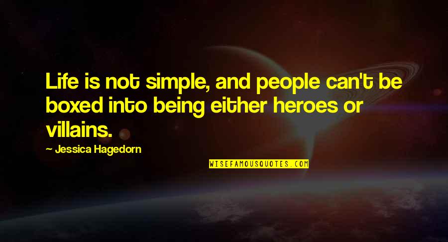 Heroes Vs Villains Quotes By Jessica Hagedorn: Life is not simple, and people can't be Heroes Vs Villains Quotes By Jessica Hagedorn: Life is not simple, and people can't be