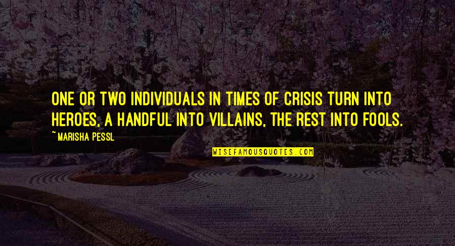Heroes Vs Villains Quotes By Marisha Pessl: One or two individuals in times of crisis Heroes Vs Villains Quotes By Marisha Pessl: One or two individuals in times of crisis