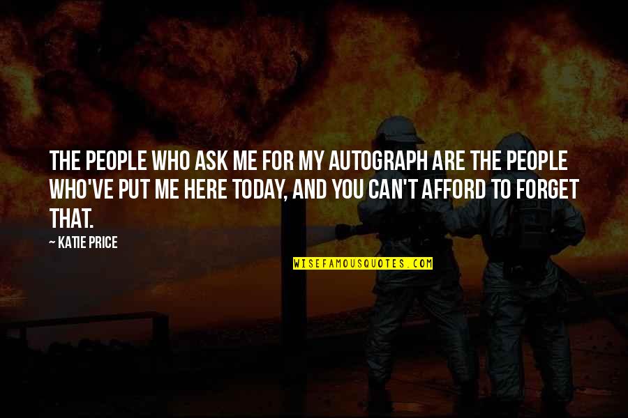 Heroes Wreck Centre Quotes By Katie Price: The people who ask me for my autograph