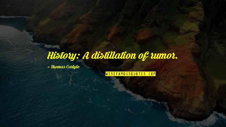 Heroic Actions Quotes By Thomas Carlyle: History: A distillation of rumor.