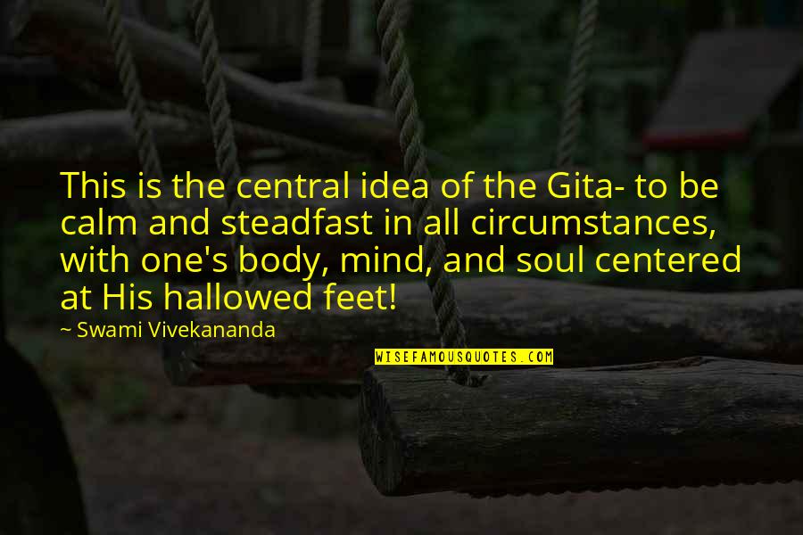 Heroic Acts Quotes By Swami Vivekananda: This is the central idea of the Gita-