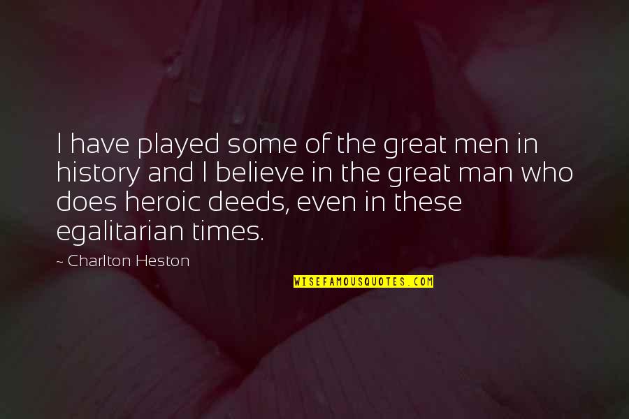 Heroic Deeds Quotes By Charlton Heston: I have played some of the great men