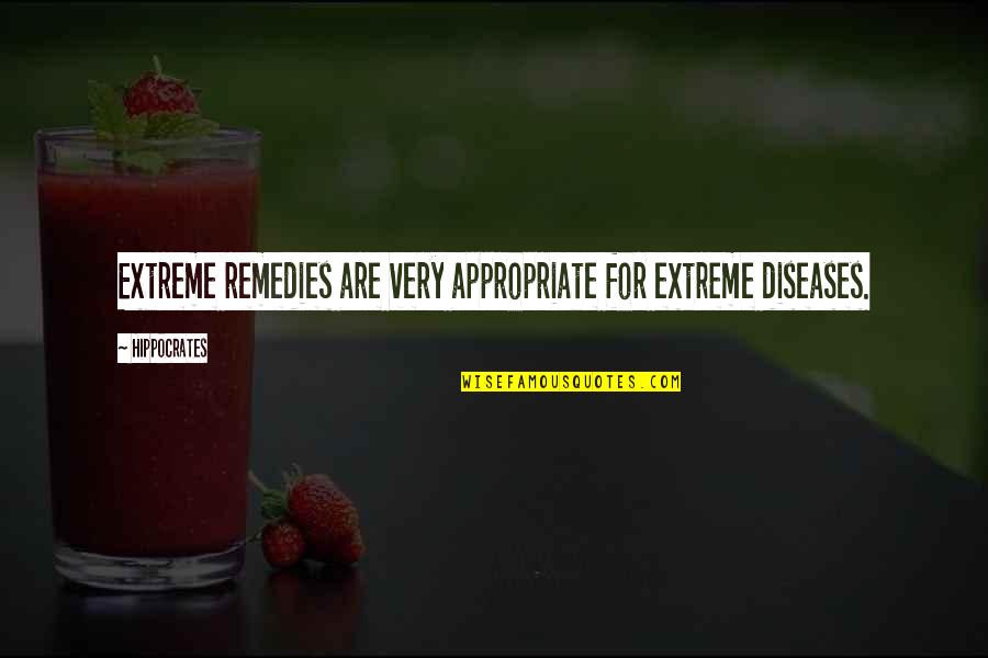 Heroic People Quotes By Hippocrates: Extreme remedies are very appropriate for extreme diseases.