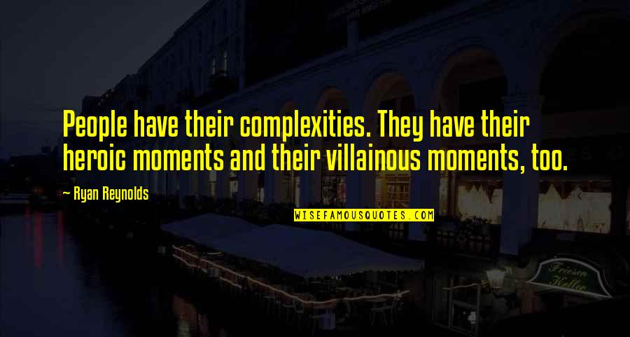Heroic People Quotes By Ryan Reynolds: People have their complexities. They have their heroic Heroic People Quotes By Ryan Reynolds: People have their complexities. They have their heroic