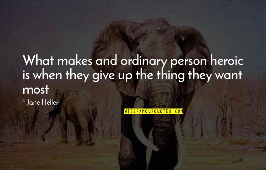 Heroic Quotes By Jane Heller: What makes and ordinary person heroic is when