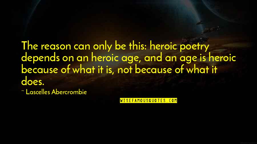 Heroic Quotes By Lascelles Abercrombie: The reason can only be this: heroic poetry