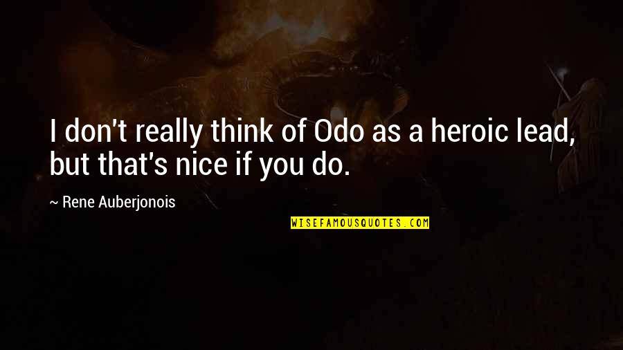 Heroic Quotes By Rene Auberjonois: I don't really think of Odo as a