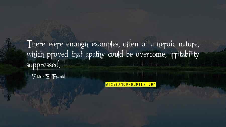 Heroic Quotes By Viktor E. Frankl: There were enough examples, often of a heroic