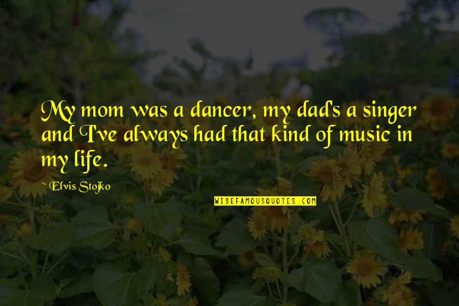 Heroic Sacrifice Quotes By Elvis Stojko: My mom was a dancer, my dad's a