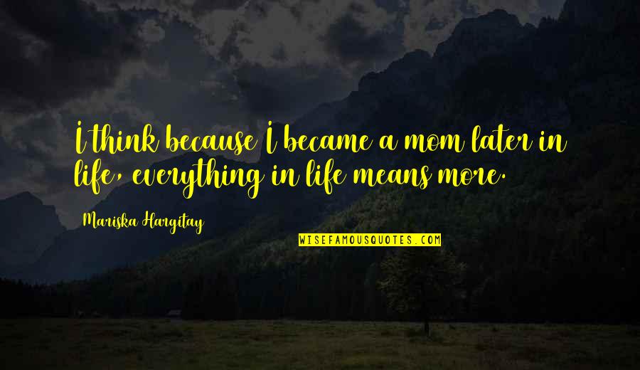 Heroic War Quotes By Mariska Hargitay: I think because I became a mom later Heroic War Quotes By Mariska Hargitay: I think because I became a mom later