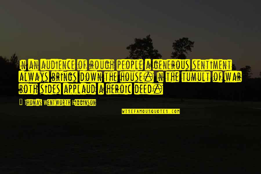Heroic War Quotes By Thomas Wentworth Higginson: In an audience of rough people a generous