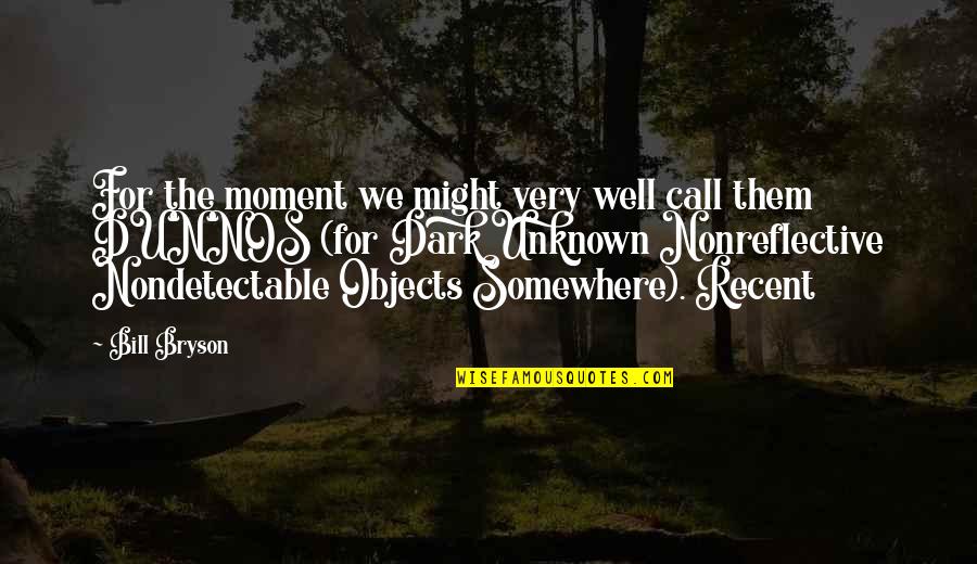 Heroica Caborca Quotes By Bill Bryson: For the moment we might very well call