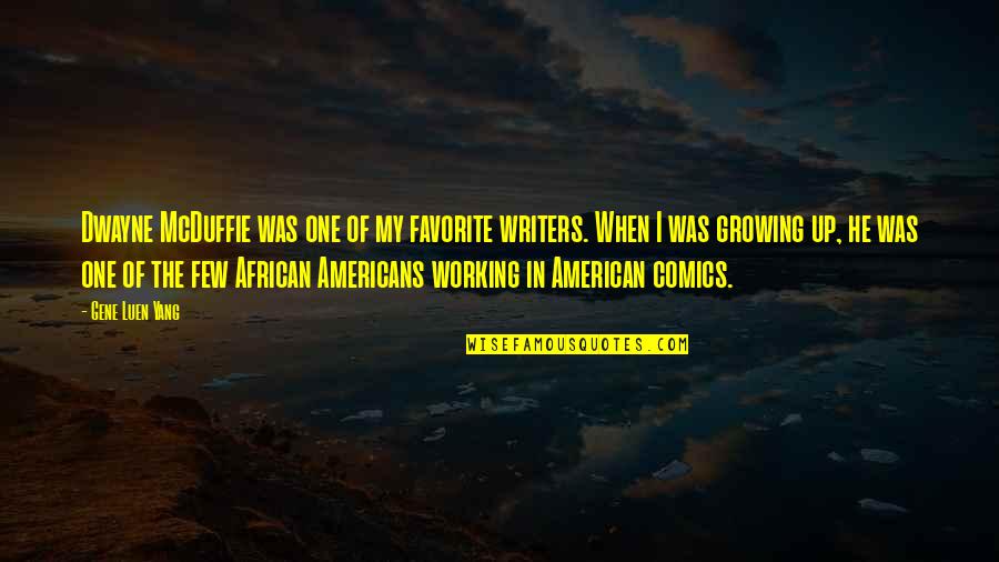 Heroically Quotes By Gene Luen Yang: Dwayne McDuffie was one of my favorite writers.