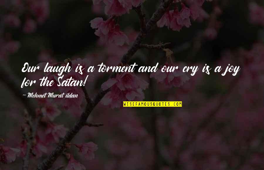 Heroickid Quotes By Mehmet Murat Ildan: Our laugh is a torment and our cry