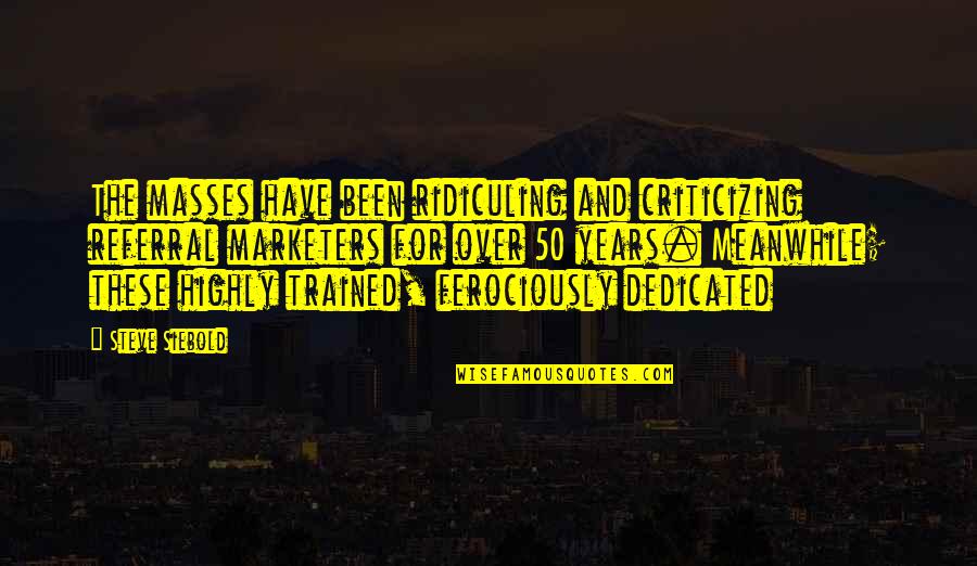 Heroicos Vs Diamantes Quotes By Steve Siebold: The masses have been ridiculing and criticizing referral Heroicos Vs Diamantes Quotes By Steve Siebold: The masses have been ridiculing and criticizing referral