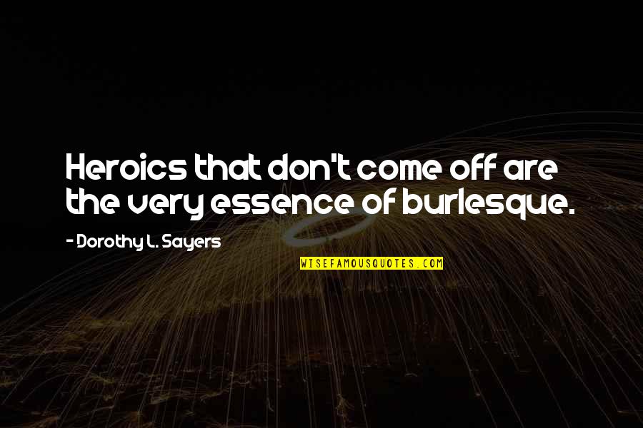 Heroics Quotes By Dorothy L. Sayers: Heroics that don't come off are the very