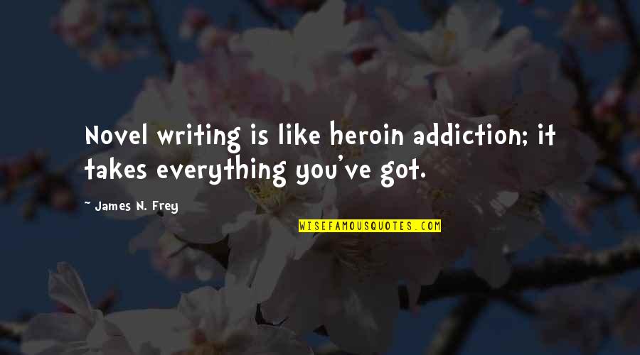 Heroin Addiction Quotes By James N. Frey: Novel writing is like heroin addiction; it takes