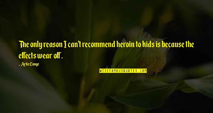 Heroin Quotes By Artie Lange: The only reason I can't recommend heroin to