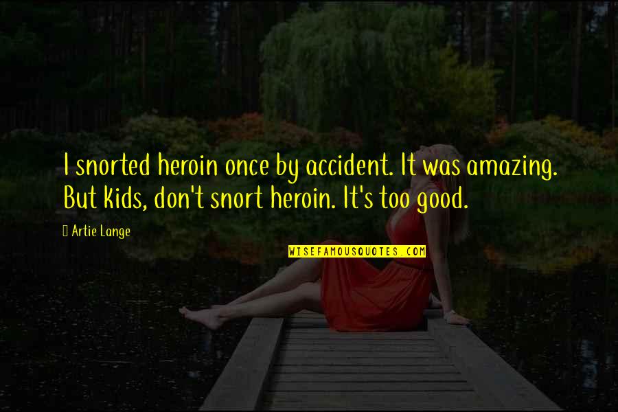 Heroin Quotes By Artie Lange: I snorted heroin once by accident. It was
