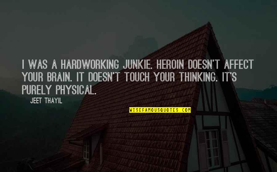 Heroin Quotes By Jeet Thayil: I was a hardworking junkie. Heroin doesn't affect