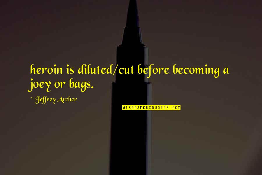 Heroin Quotes By Jeffrey Archer: heroin is diluted/cut before becoming a joey or