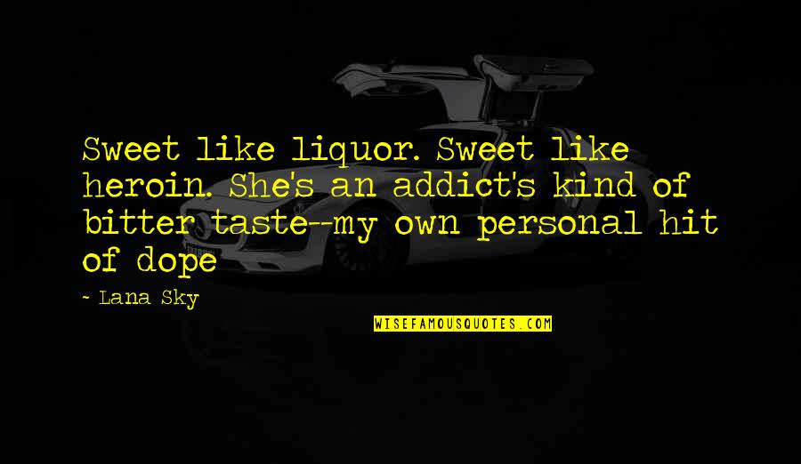 Heroin Quotes By Lana Sky: Sweet like liquor. Sweet like heroin. She's an