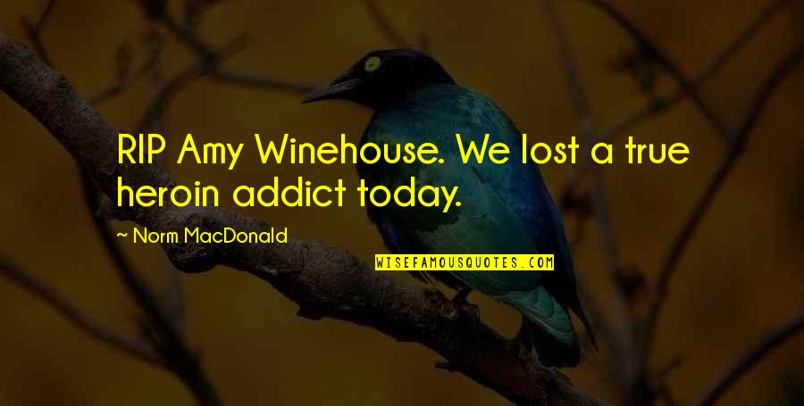 Heroin Quotes By Norm MacDonald: RIP Amy Winehouse. We lost a true heroin