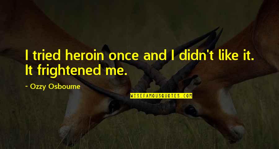 Heroin Quotes By Ozzy Osbourne: I tried heroin once and I didn't like