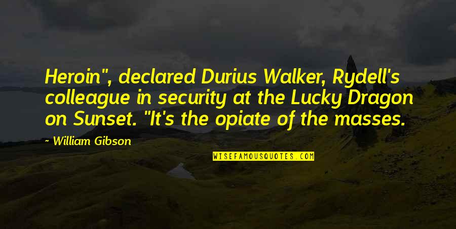 Heroin Quotes By William Gibson: Heroin", declared Durius Walker, Rydell's colleague in security