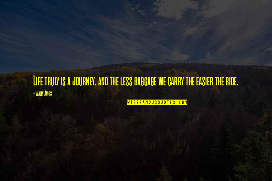 Heroina Efectos Quotes By Wally Amos: Life truly is a journey, and the less