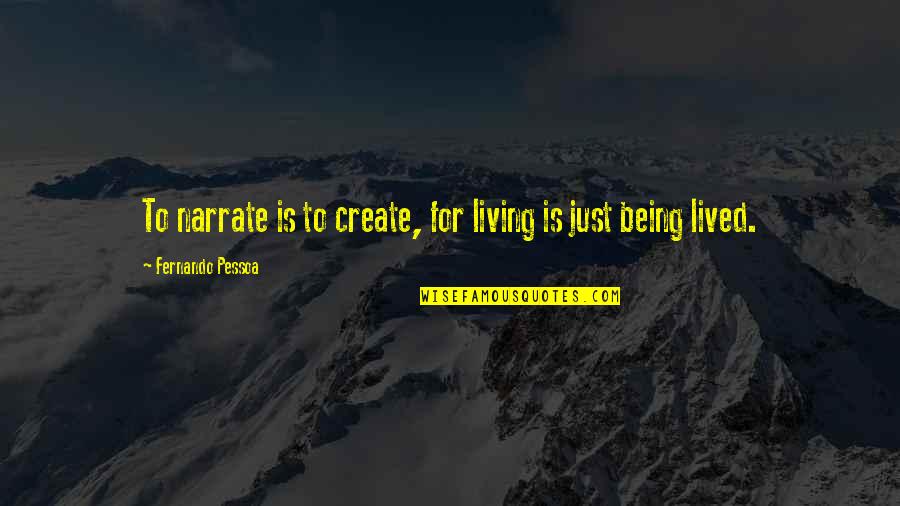 Heroinas Quotes By Fernando Pessoa: To narrate is to create, for living is Heroinas Quotes By Fernando Pessoa: To narrate is to create, for living is