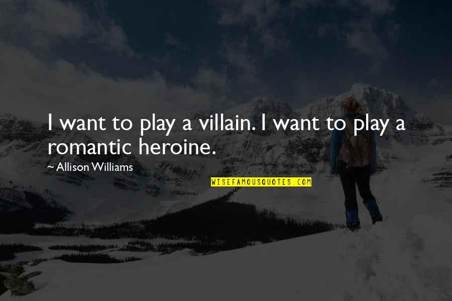 Heroine Quotes By Allison Williams: I want to play a villain. I want