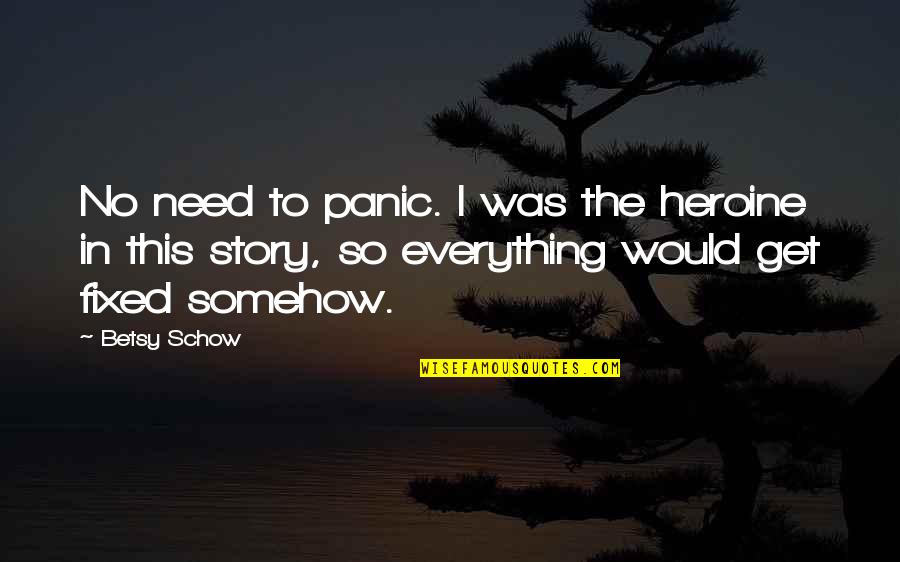 Heroine Quotes By Betsy Schow: No need to panic. I was the heroine