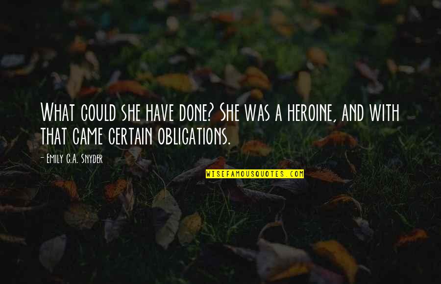 Heroine Quotes By Emily C.A. Snyder: What could she have done? She was a