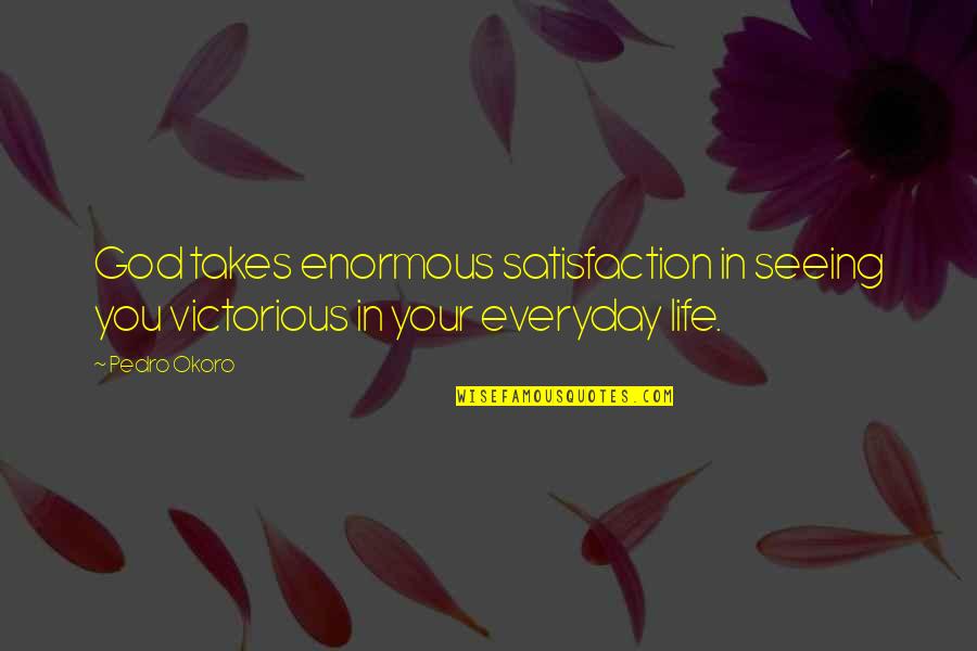 Heroines Images With Quotes By Pedro Okoro: God takes enormous satisfaction in seeing you victorious
