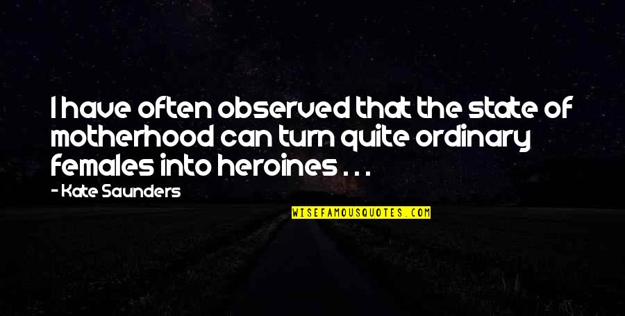 Heroines Quotes By Kate Saunders: I have often observed that the state of