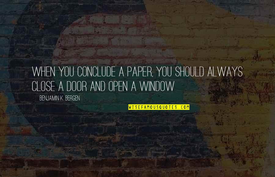 Heroism And Courage Quotes By Benjamin K. Bergen: when you conclude a paper, you should always