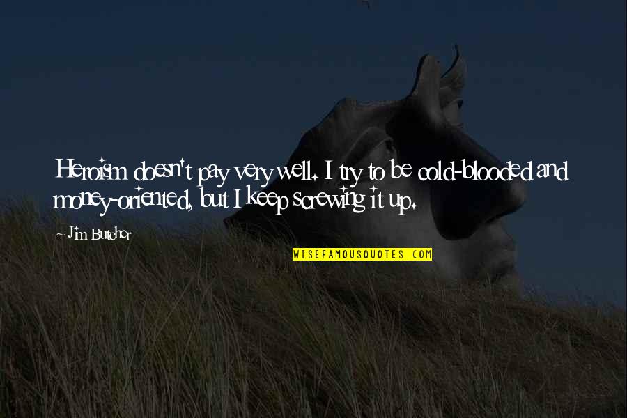 Heroism Quotes By Jim Butcher: Heroism doesn't pay very well. I try to Heroism Quotes By Jim Butcher: Heroism doesn't pay very well. I try to