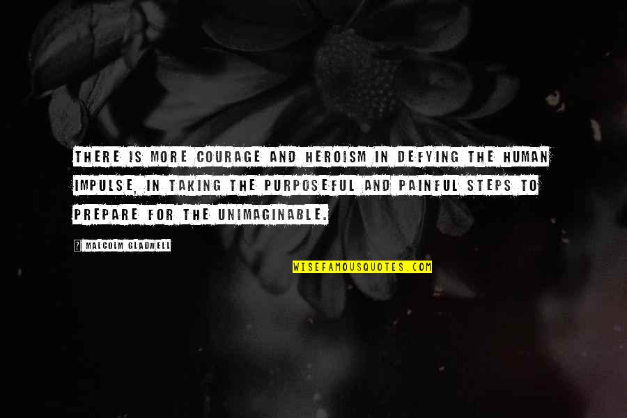 Heroism Quotes By Malcolm Gladwell: There is more courage and heroism in defying Heroism Quotes By Malcolm Gladwell: There is more courage and heroism in defying