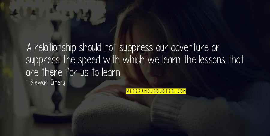 Heroism Tagalog Quotes By Stewart Emery: A relationship should not suppress our adventure or