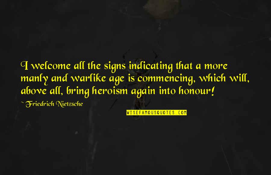 Heroism War Quotes By Friedrich Nietzsche: I welcome all the signs indicating that a