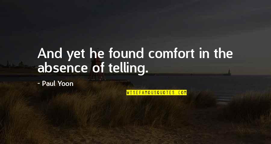 Heroismus Quotes By Paul Yoon: And yet he found comfort in the absence