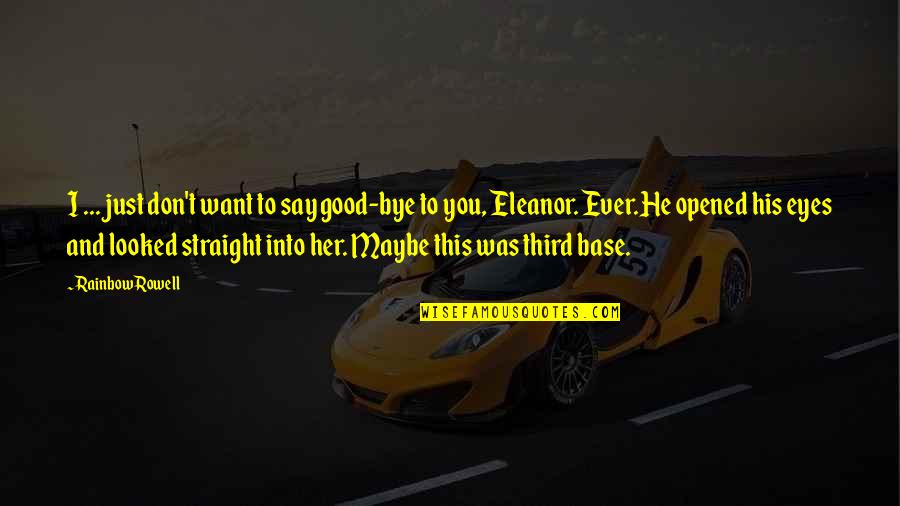 Heroismus V Znam Quotes By Rainbow Rowell: I ... just don't want to say good-bye Heroismus V Znam Quotes By Rainbow Rowell: I ... just don't want to say good-bye