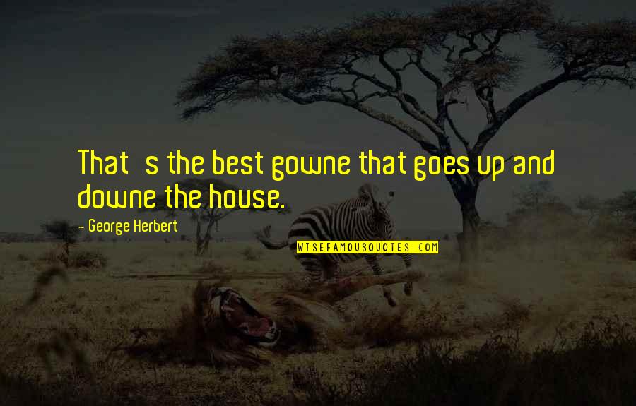 Heroj Milenko Quotes By George Herbert: That's the best gowne that goes up and Heroj Milenko Quotes By George Herbert: That's the best gowne that goes up and