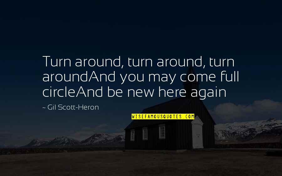 Heron Quotes By Gil Scott-Heron: Turn around, turn around, turn aroundAnd you may