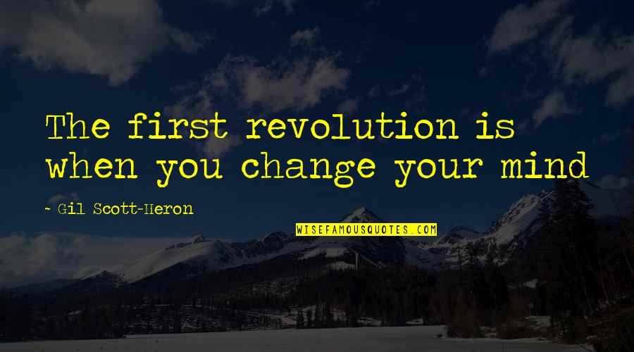 Heron Quotes By Gil Scott-Heron: The first revolution is when you change your