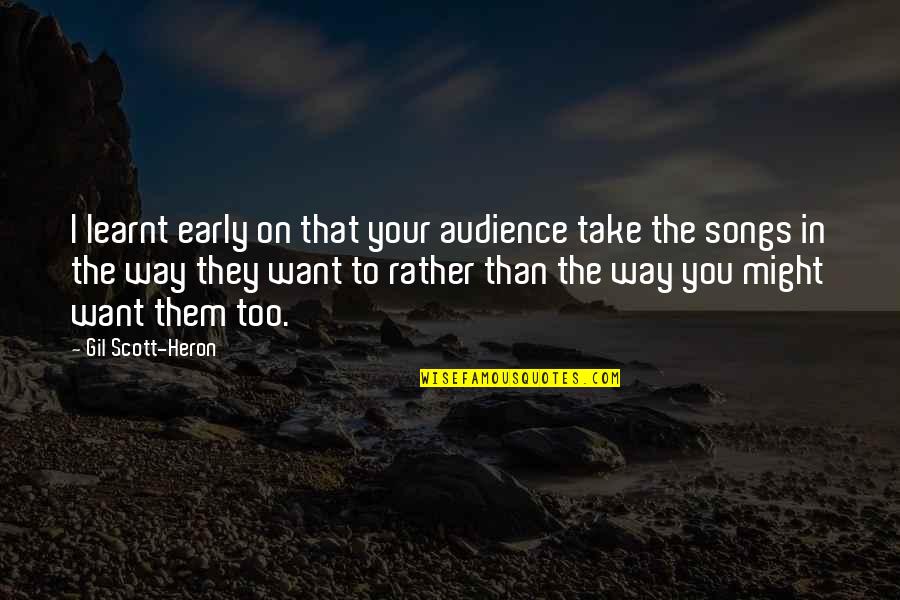 Heron Quotes By Gil Scott-Heron: I learnt early on that your audience take