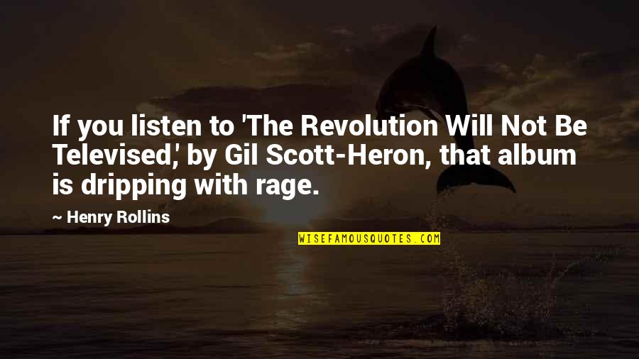 Heron Quotes By Henry Rollins: If you listen to 'The Revolution Will Not